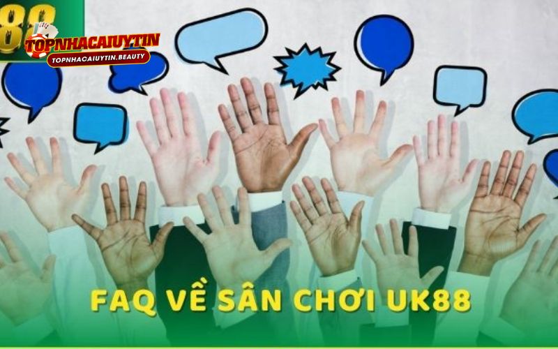 FAQ về sân chơi Uk88 có uy tín hay không FAQ về sân chơi Uk88 có uy tín hay không