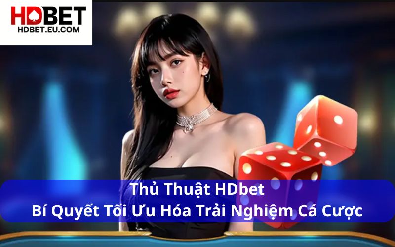 Thủ thuật khi chơi Casino Online HDbet