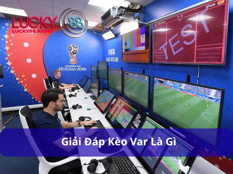 Giải đáp về Kèo Var