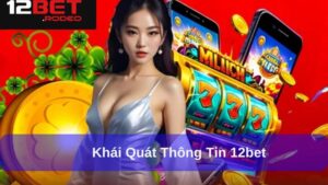 Giới Thiệu 12bet – Nhà Cái Uy Tín Hàng Đầu Châu Á